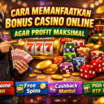 Cara Memanfaatkan Bonus Casino Online Agar Profit Maksimal